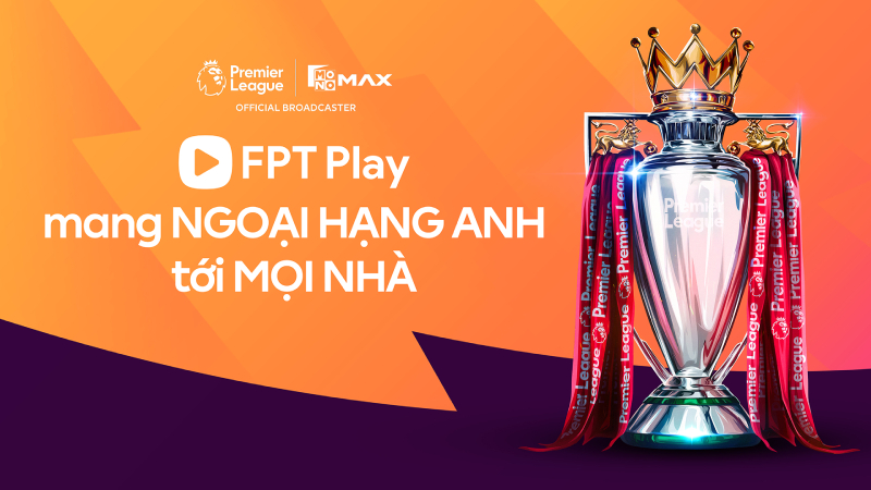 Đăng ký xem Ngoại Hạng Anh bản quyền chỉ có tại FPT
